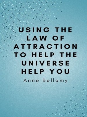 cover image of Using the Law of Attraction to Help the Universe Help You
